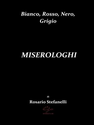 cover image of Bianco, Rosso, Nero, Grigio       MISEROLOGHI
